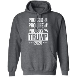 Pro God Pro Life Pro Gun Pro Donald Trump 2020 T-Shirts, Hoodies, Long Sleeve 47