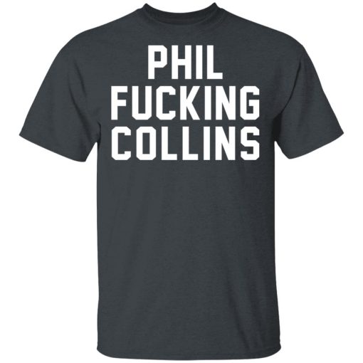 Phil Fucking Collns T-Shirts, Hoodies, Long Sleeve 3