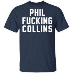 Phil Fucking Collns T-Shirts, Hoodies, Long Sleeve 29
