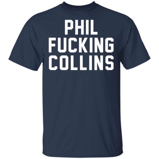 Phil Fucking Collns T-Shirts, Hoodies, Long Sleeve 5