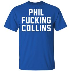 Phil Fucking Collns T-Shirts, Hoodies, Long Sleeve 31