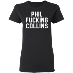 Phil Fucking Collns T-Shirts, Hoodies, Long Sleeve 33