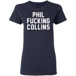 Phil Fucking Collns T-Shirts, Hoodies, Long Sleeve 37