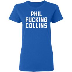 Phil Fucking Collns T-Shirts, Hoodies, Long Sleeve 39