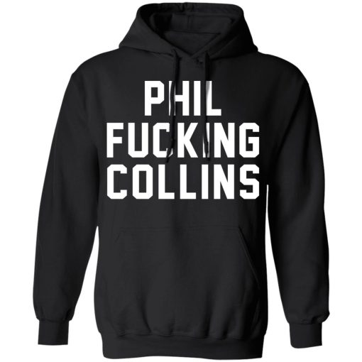 Phil Fucking Collns T-Shirts, Hoodies, Long Sleeve 19