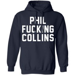 Phil Fucking Collns T-Shirts, Hoodies, Long Sleeve 45