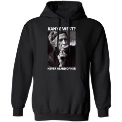 Kanye West Never Heard Of Her Keith Richards Version T-Shirts, Hoodies, Long Sleeve 43