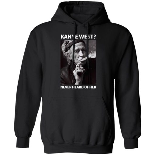 Kanye West Never Heard Of Her Keith Richards Version T-Shirts, Hoodies, Long Sleeve 19