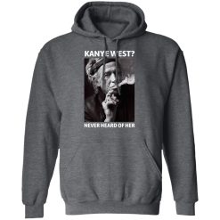 Kanye West Never Heard Of Her Keith Richards Version T-Shirts, Hoodies, Long Sleeve 47