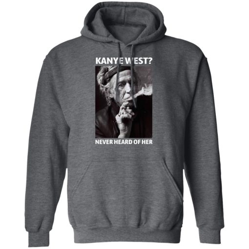Kanye West Never Heard Of Her Keith Richards Version T-Shirts, Hoodies, Long Sleeve 23