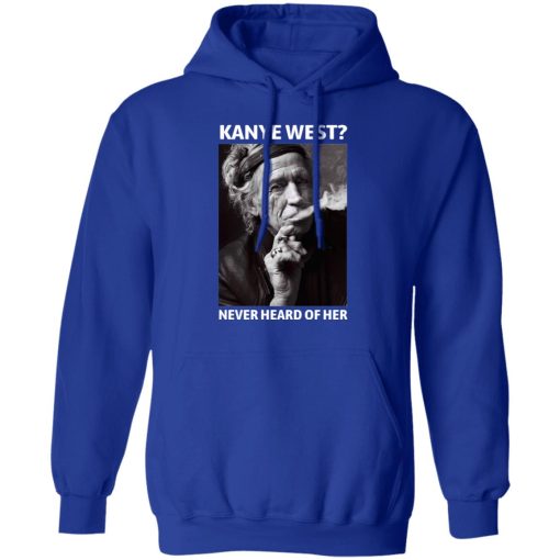 Kanye West Never Heard Of Her Keith Richards Version T-Shirts, Hoodies, Long Sleeve 25