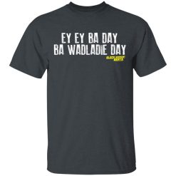 Ey Ey Ba Day Ba Wadladie Day Block Rockin Beats T-Shirts, Hoodies, Long Sleeve 28
