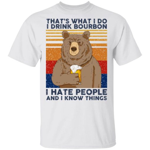 That's What I Do I Drink Bounbon I Hate People And I Know Things T-Shirts, Hoodies, Long Sleeve 3