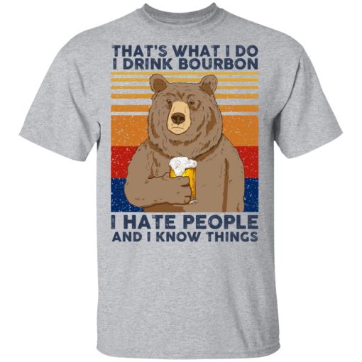 That's What I Do I Drink Bounbon I Hate People And I Know Things T-Shirts, Hoodies, Long Sleeve 5