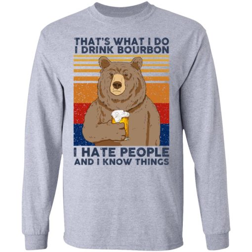 That's What I Do I Drink Bounbon I Hate People And I Know Things T-Shirts, Hoodies, Long Sleeve 13