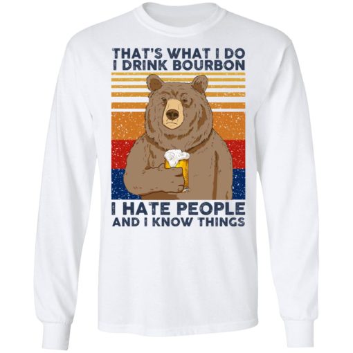 That's What I Do I Drink Bounbon I Hate People And I Know Things T-Shirts, Hoodies, Long Sleeve 15