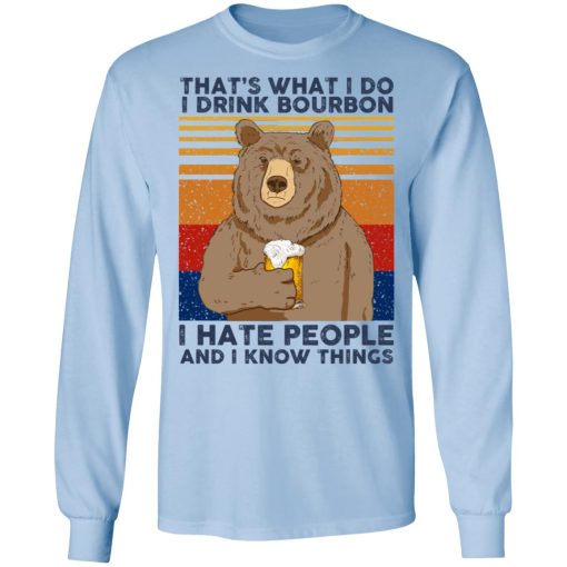 That's What I Do I Drink Bounbon I Hate People And I Know Things T-Shirts, Hoodies, Long Sleeve 17