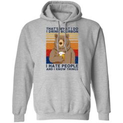 That's What I Do I Drink Bounbon I Hate People And I Know Things T-Shirts, Hoodies, Long Sleeve 41