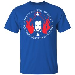 Don't Flatter Yourself You Were Never Even A Player Azula T-Shirts, Hoodies, Long Sleeve 31
