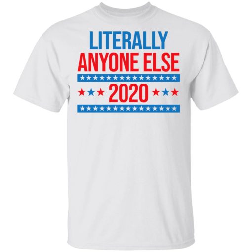 Literally Anyone Else 2020 Presidential Election Joke T-Shirts, Hoodies, Long Sleeve 3