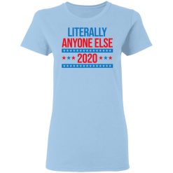 Literally Anyone Else 2020 Presidential Election Joke T-Shirts, Hoodies, Long Sleeve 29