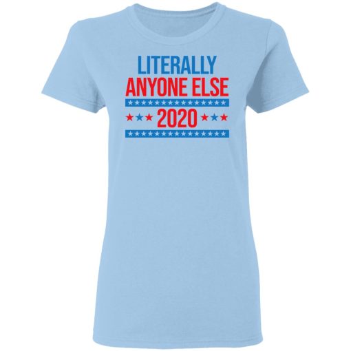 Literally Anyone Else 2020 Presidential Election Joke T-Shirts, Hoodies, Long Sleeve 7