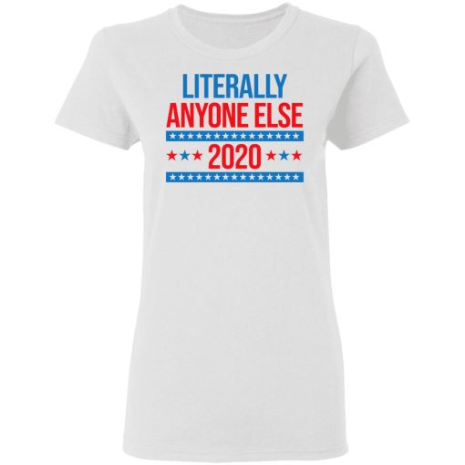 Literally Anyone Else 2020 Presidential Election Joke T-Shirts, Hoodies, Long Sleeve 9
