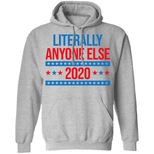 Literally Anyone Else 2020 Presidential Election Joke T-Shirts, Hoodies, Long Sleeve 19