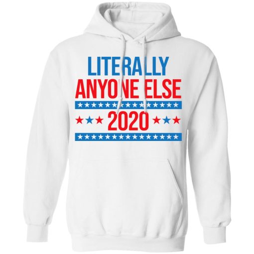Literally Anyone Else 2020 Presidential Election Joke T-Shirts, Hoodies, Long Sleeve 21