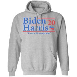 Joe Biden Kamala Harris 2020 It's Us Or The Orange idiot T-Shirts, Hoodies, Long Sleeve 41