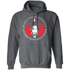 Don't Flatter Yourself You Were Never Even A Player Azula T-Shirts, Hoodies, Long Sleeve 47