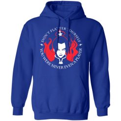 Don't Flatter Yourself You Were Never Even A Player Azula T-Shirts, Hoodies, Long Sleeve 49