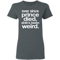 Ever Since Prince Died Shit's Been Weird T-Shirts, Hoodies, Long Sleeve 35