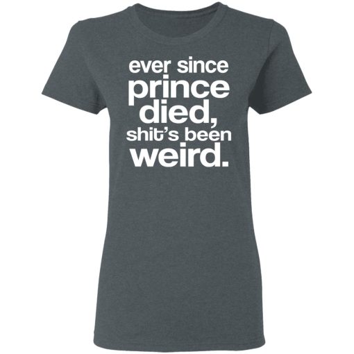 Ever Since Prince Died Shit's Been Weird T-Shirts, Hoodies, Long Sleeve 11