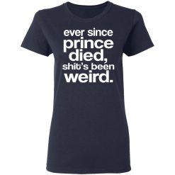 Ever Since Prince Died Shit's Been Weird T-Shirts, Hoodies, Long Sleeve 37