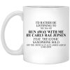 I'd Rather Be Listening To The 2016 Hit Run Away With Me By Carly Rae Jepsen Mug