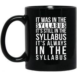 It Was In The Syllabus It's Still In The Syllabus It's Always In The Syllabus Mug