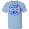 Jo And The Ho Joe And The Hoe T-Shirt