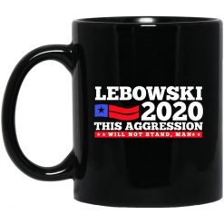 Lebowski 2020 This Aggression Will Not Stand Man Mug