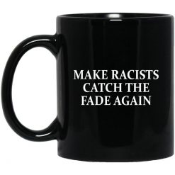 Make Racists Catch The Fade Again Mug