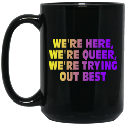 We're Here We're Queer We're Trying Out Best Mug 5