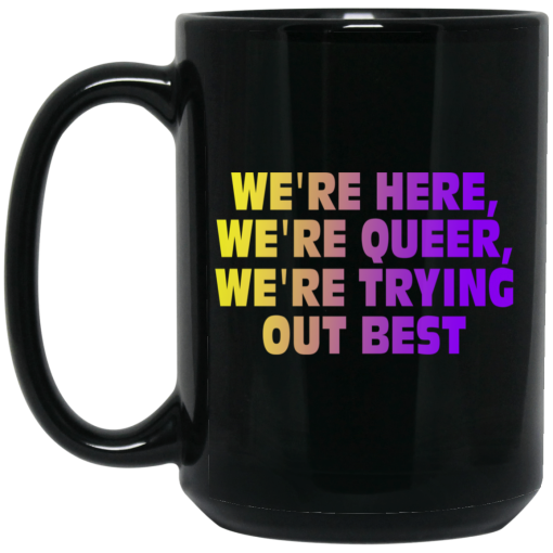 We're Here We're Queer We're Trying Out Best Mug 3