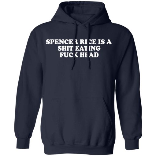 Spencer Rice Is A Shit Eating Fuck Head T-Shirts, Hoodies, Long Sleeve 21