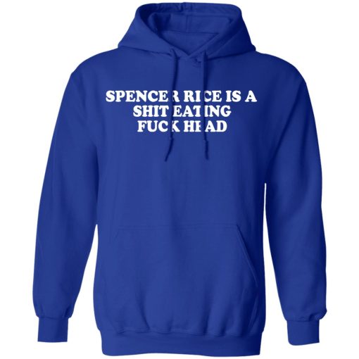 Spencer Rice Is A Shit Eating Fuck Head T-Shirts, Hoodies, Long Sleeve 25