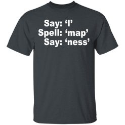 Say I Spell Map Say Ness T-Shirts, Hoodies, Long Sleeve 27