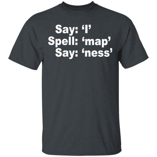 Say I Spell Map Say Ness T-Shirts, Hoodies, Long Sleeve 3