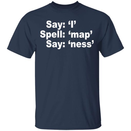 Say I Spell Map Say Ness T-Shirts, Hoodies, Long Sleeve 5