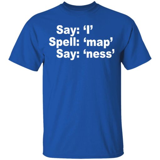 Say I Spell Map Say Ness T-Shirts, Hoodies, Long Sleeve 7