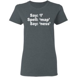 Say I Spell Map Say Ness T-Shirts, Hoodies, Long Sleeve 35
