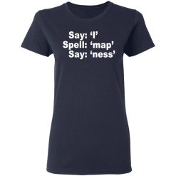 Say I Spell Map Say Ness T-Shirts, Hoodies, Long Sleeve 37